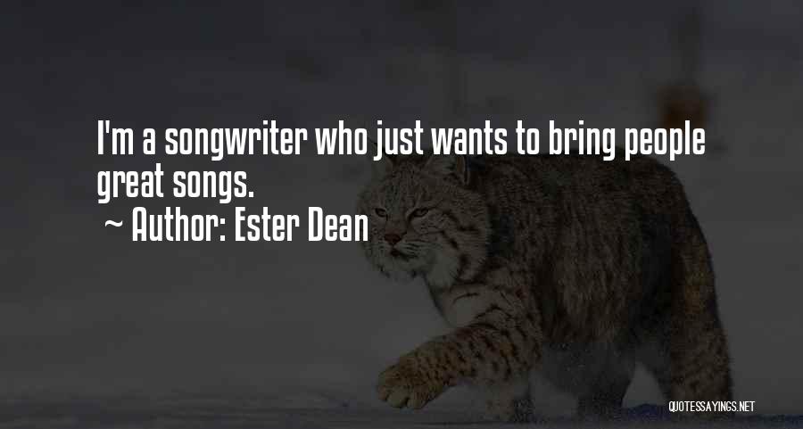 Ester Dean Quotes: I'm A Songwriter Who Just Wants To Bring People Great Songs.