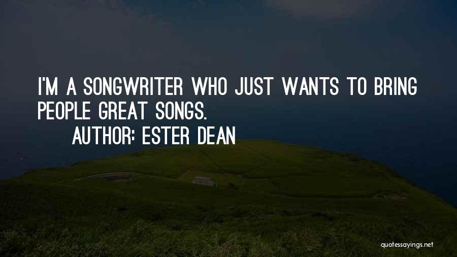Ester Dean Quotes: I'm A Songwriter Who Just Wants To Bring People Great Songs.