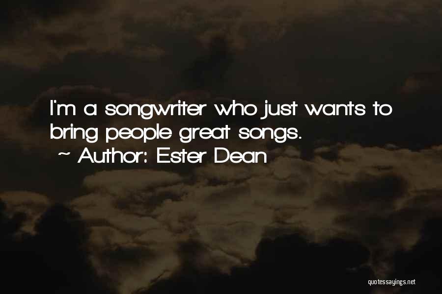 Ester Dean Quotes: I'm A Songwriter Who Just Wants To Bring People Great Songs.