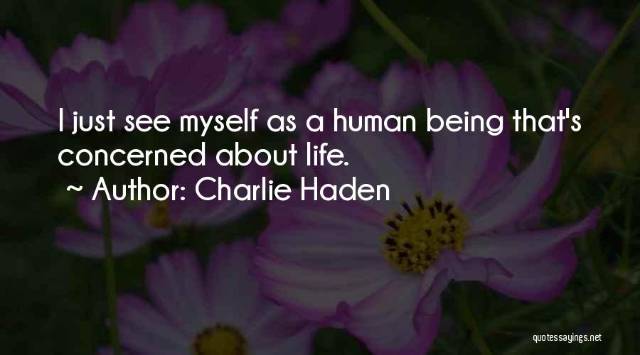 Charlie Haden Quotes: I Just See Myself As A Human Being That's Concerned About Life.