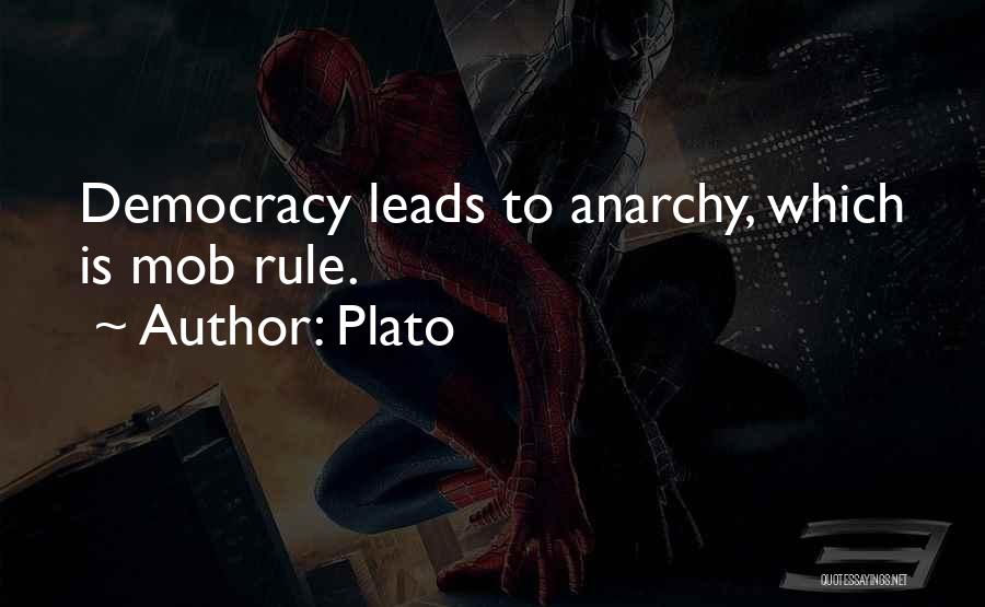 Plato Quotes: Democracy Leads To Anarchy, Which Is Mob Rule.