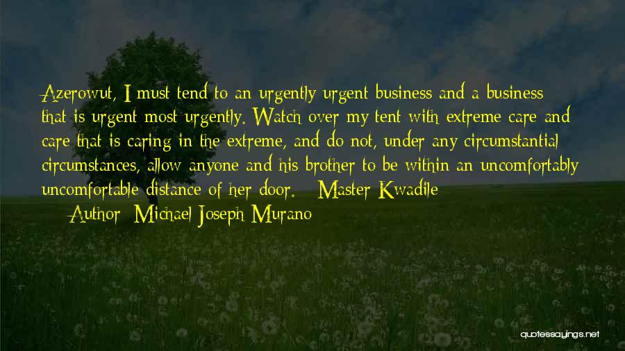 Michael Joseph Murano Quotes: Azerowut, I Must Tend To An Urgently Urgent Business And A Business That Is Urgent Most Urgently. Watch Over My