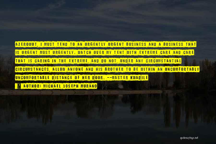 Michael Joseph Murano Quotes: Azerowut, I Must Tend To An Urgently Urgent Business And A Business That Is Urgent Most Urgently. Watch Over My