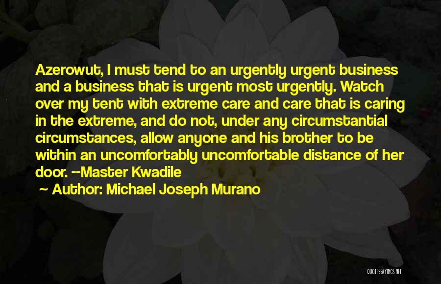 Michael Joseph Murano Quotes: Azerowut, I Must Tend To An Urgently Urgent Business And A Business That Is Urgent Most Urgently. Watch Over My