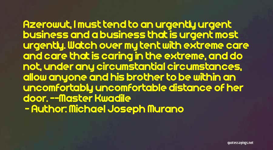 Michael Joseph Murano Quotes: Azerowut, I Must Tend To An Urgently Urgent Business And A Business That Is Urgent Most Urgently. Watch Over My
