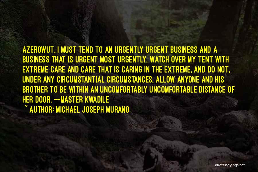 Michael Joseph Murano Quotes: Azerowut, I Must Tend To An Urgently Urgent Business And A Business That Is Urgent Most Urgently. Watch Over My