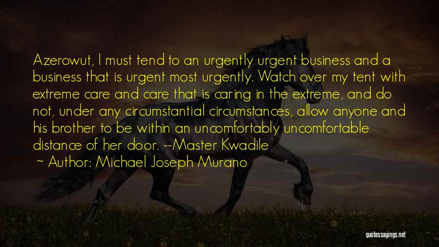 Michael Joseph Murano Quotes: Azerowut, I Must Tend To An Urgently Urgent Business And A Business That Is Urgent Most Urgently. Watch Over My