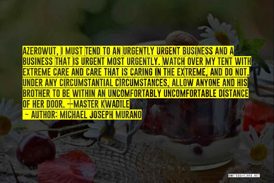 Michael Joseph Murano Quotes: Azerowut, I Must Tend To An Urgently Urgent Business And A Business That Is Urgent Most Urgently. Watch Over My