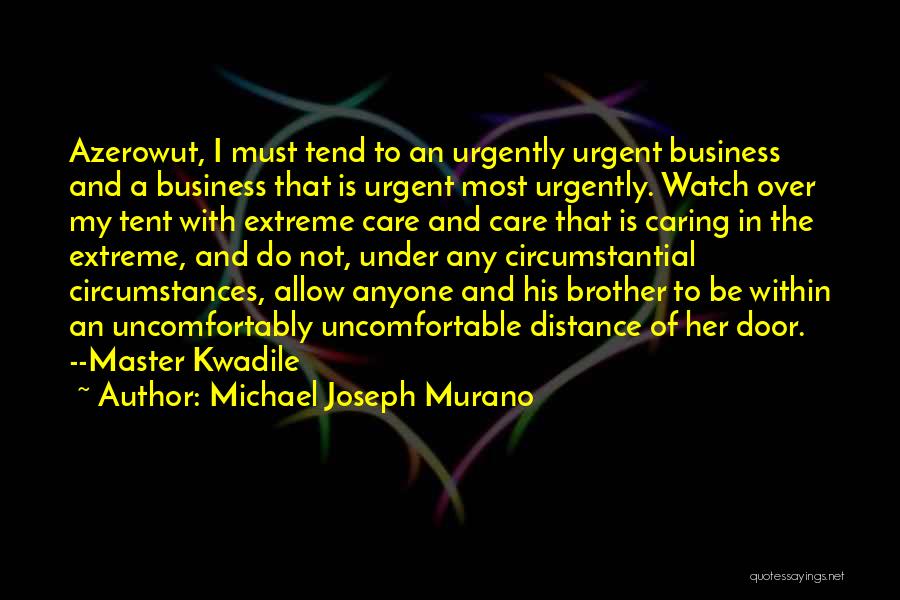 Michael Joseph Murano Quotes: Azerowut, I Must Tend To An Urgently Urgent Business And A Business That Is Urgent Most Urgently. Watch Over My