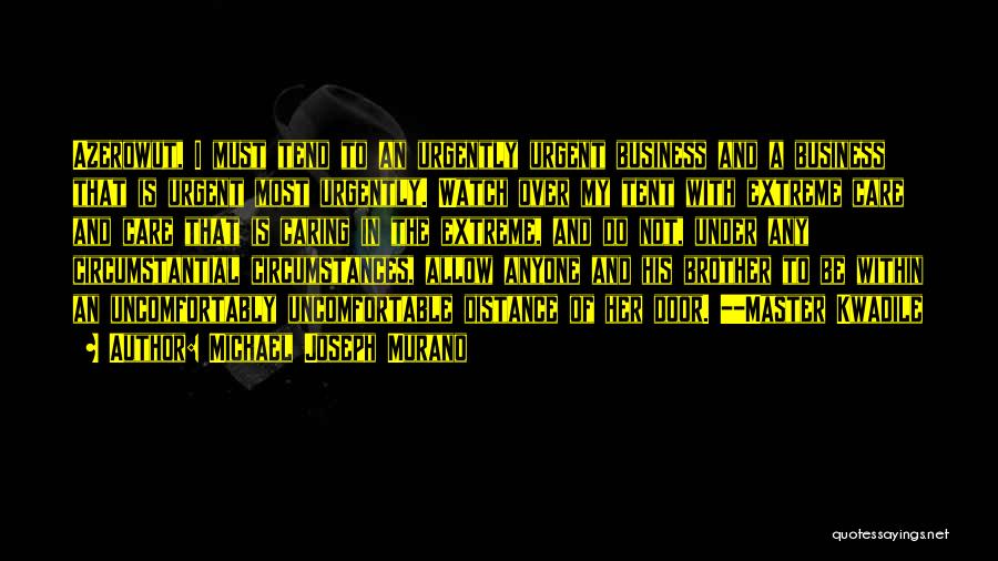 Michael Joseph Murano Quotes: Azerowut, I Must Tend To An Urgently Urgent Business And A Business That Is Urgent Most Urgently. Watch Over My