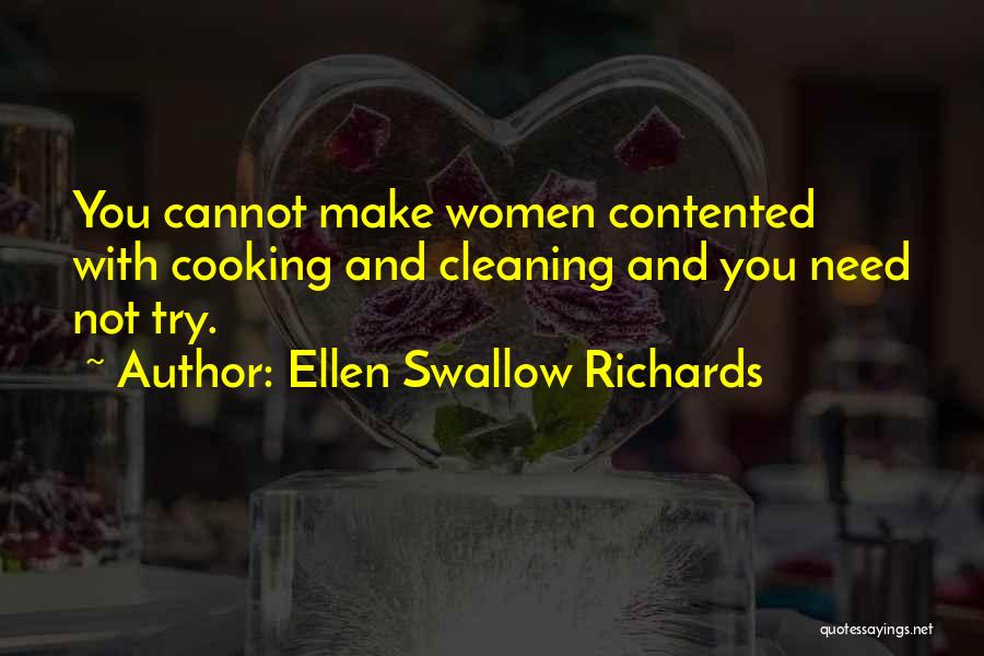 Ellen Swallow Richards Quotes: You Cannot Make Women Contented With Cooking And Cleaning And You Need Not Try.