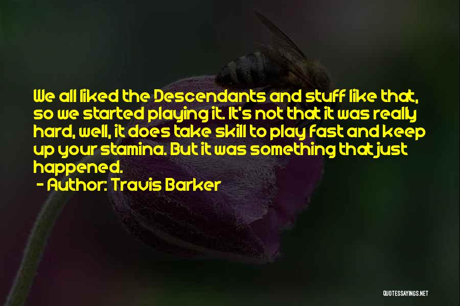 Travis Barker Quotes: We All Liked The Descendants And Stuff Like That, So We Started Playing It. It's Not That It Was Really