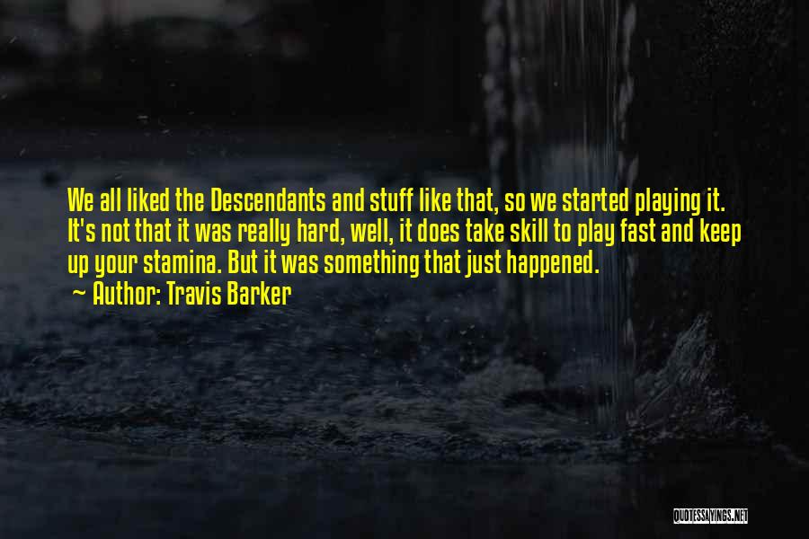 Travis Barker Quotes: We All Liked The Descendants And Stuff Like That, So We Started Playing It. It's Not That It Was Really