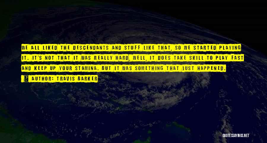 Travis Barker Quotes: We All Liked The Descendants And Stuff Like That, So We Started Playing It. It's Not That It Was Really