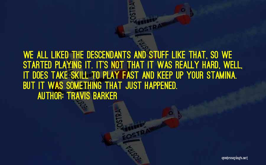 Travis Barker Quotes: We All Liked The Descendants And Stuff Like That, So We Started Playing It. It's Not That It Was Really