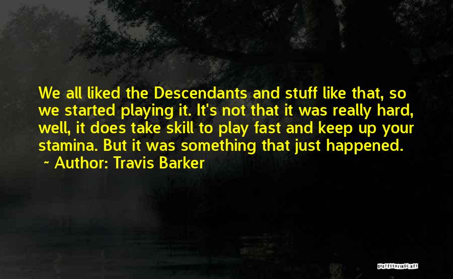 Travis Barker Quotes: We All Liked The Descendants And Stuff Like That, So We Started Playing It. It's Not That It Was Really