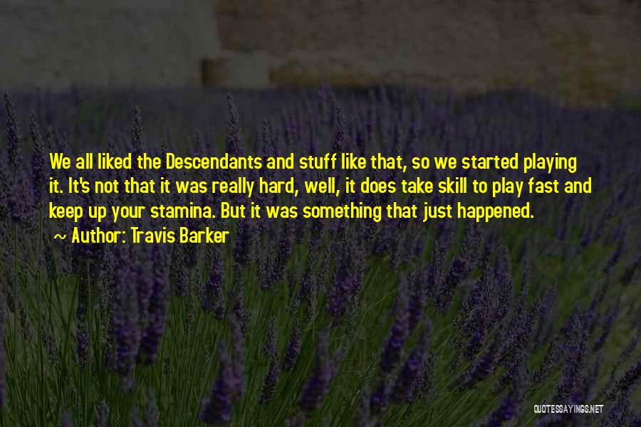 Travis Barker Quotes: We All Liked The Descendants And Stuff Like That, So We Started Playing It. It's Not That It Was Really