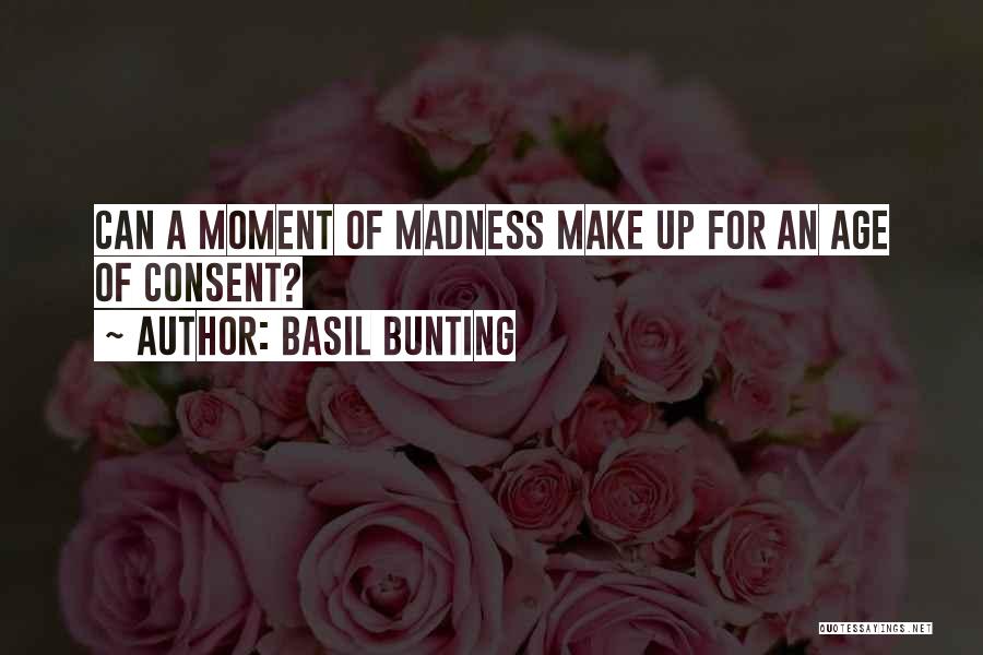 Basil Bunting Quotes: Can A Moment Of Madness Make Up For An Age Of Consent?