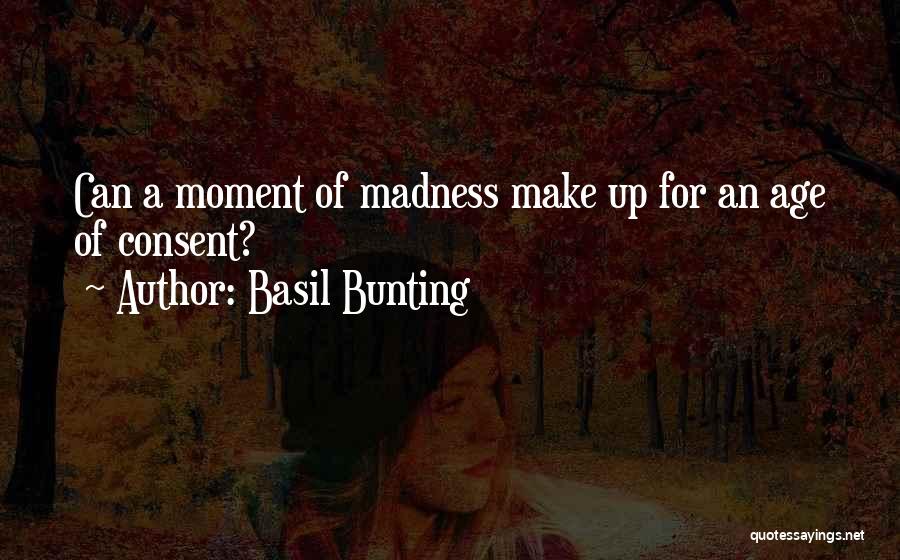 Basil Bunting Quotes: Can A Moment Of Madness Make Up For An Age Of Consent?