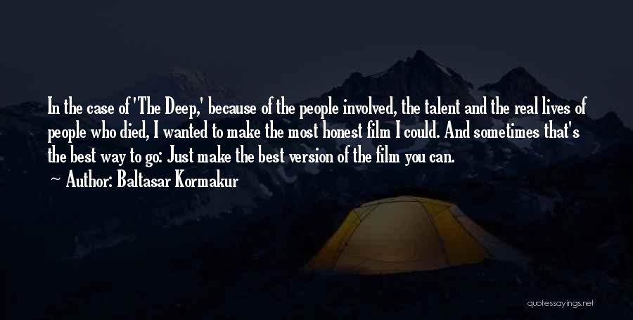 Baltasar Kormakur Quotes: In The Case Of 'the Deep,' Because Of The People Involved, The Talent And The Real Lives Of People Who