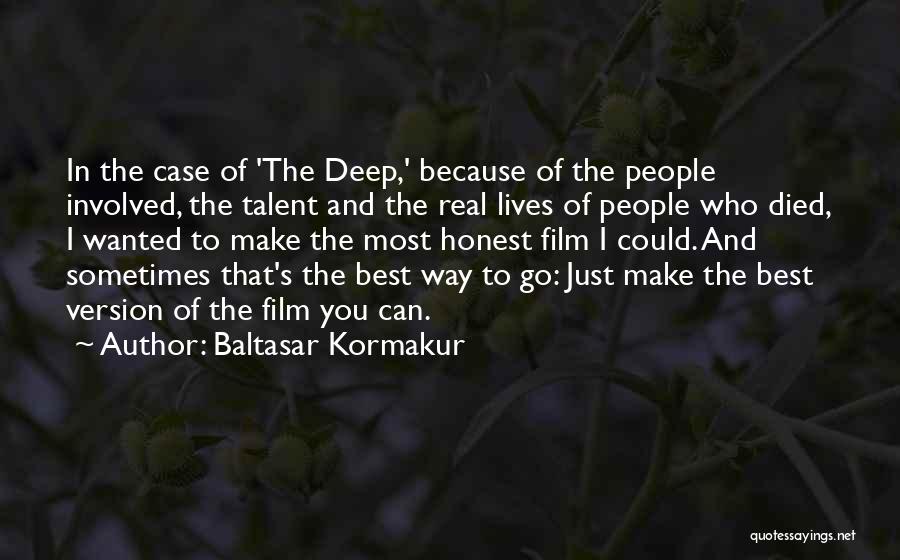 Baltasar Kormakur Quotes: In The Case Of 'the Deep,' Because Of The People Involved, The Talent And The Real Lives Of People Who