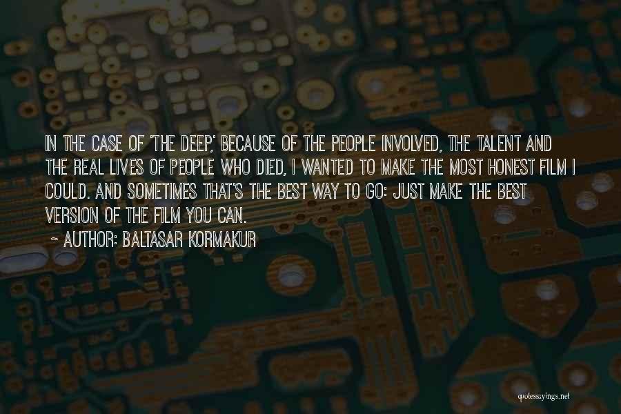 Baltasar Kormakur Quotes: In The Case Of 'the Deep,' Because Of The People Involved, The Talent And The Real Lives Of People Who