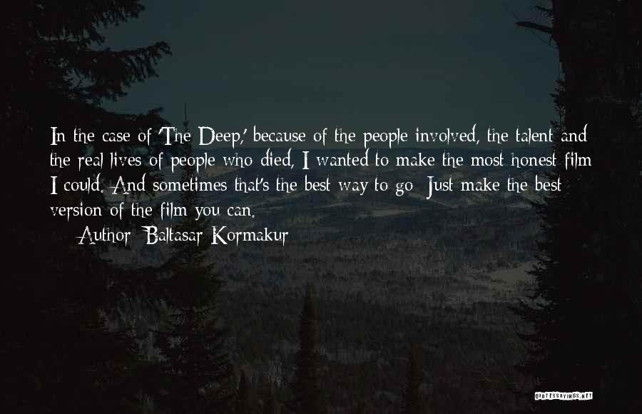 Baltasar Kormakur Quotes: In The Case Of 'the Deep,' Because Of The People Involved, The Talent And The Real Lives Of People Who