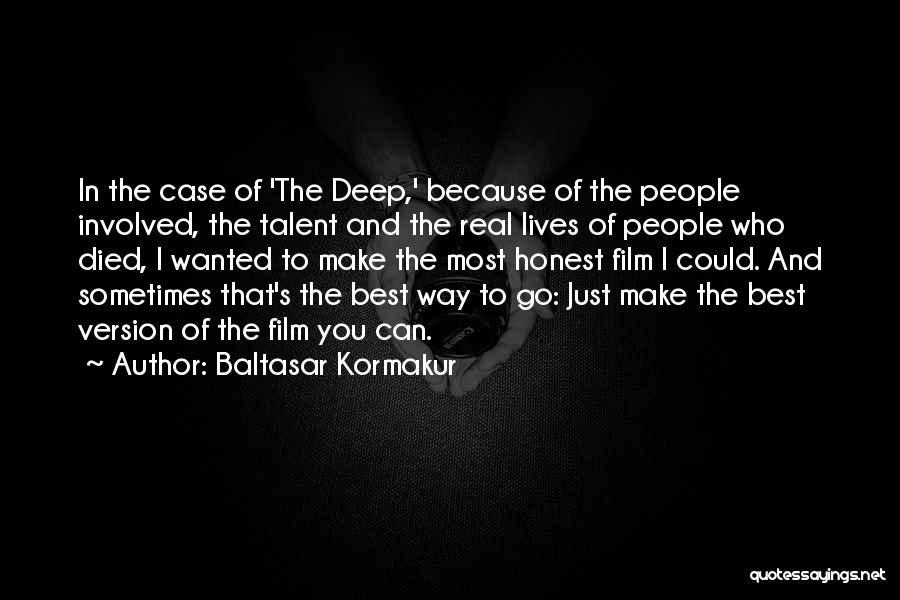 Baltasar Kormakur Quotes: In The Case Of 'the Deep,' Because Of The People Involved, The Talent And The Real Lives Of People Who