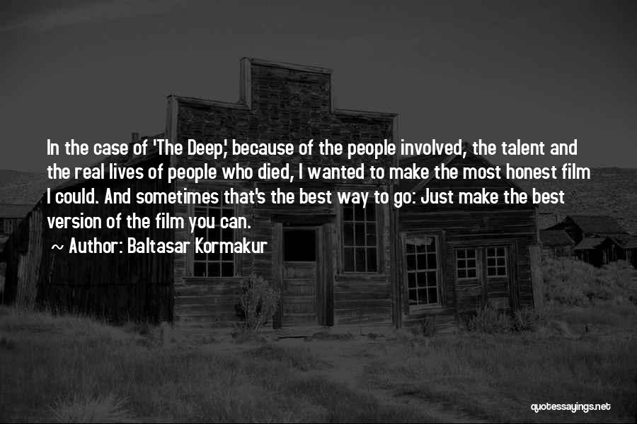 Baltasar Kormakur Quotes: In The Case Of 'the Deep,' Because Of The People Involved, The Talent And The Real Lives Of People Who