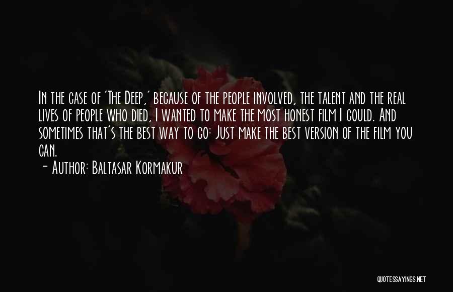 Baltasar Kormakur Quotes: In The Case Of 'the Deep,' Because Of The People Involved, The Talent And The Real Lives Of People Who