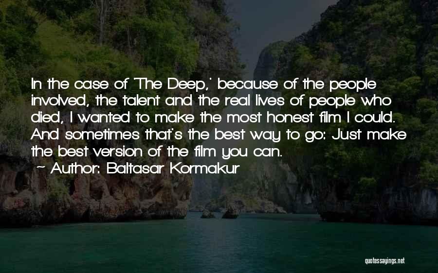 Baltasar Kormakur Quotes: In The Case Of 'the Deep,' Because Of The People Involved, The Talent And The Real Lives Of People Who