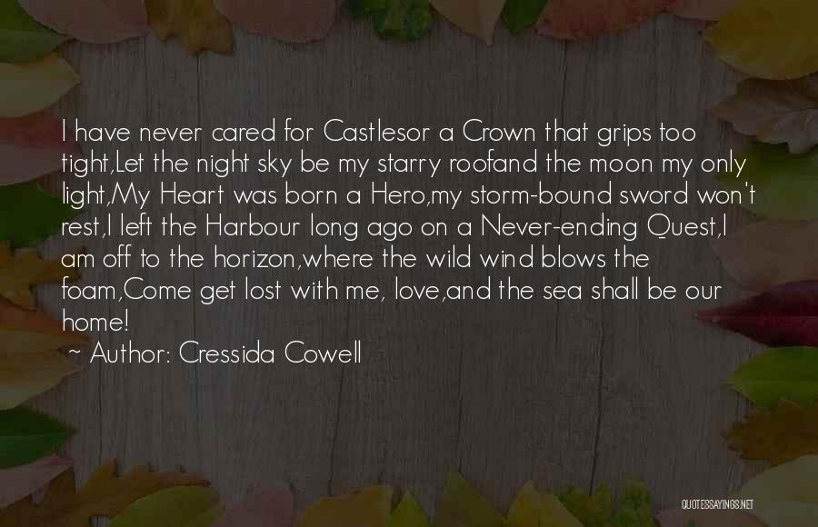 Cressida Cowell Quotes: I Have Never Cared For Castlesor A Crown That Grips Too Tight,let The Night Sky Be My Starry Roofand The