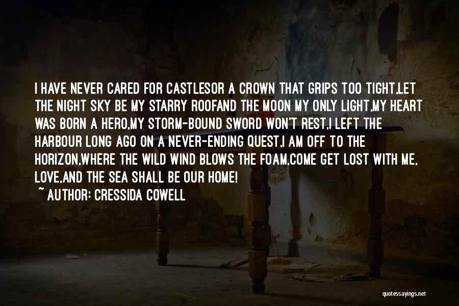 Cressida Cowell Quotes: I Have Never Cared For Castlesor A Crown That Grips Too Tight,let The Night Sky Be My Starry Roofand The