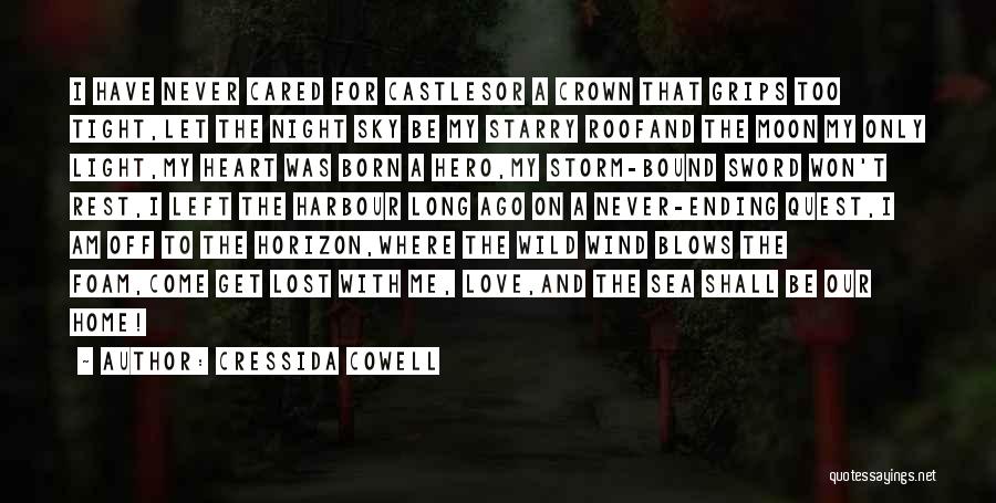 Cressida Cowell Quotes: I Have Never Cared For Castlesor A Crown That Grips Too Tight,let The Night Sky Be My Starry Roofand The