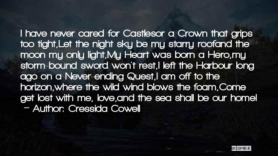 Cressida Cowell Quotes: I Have Never Cared For Castlesor A Crown That Grips Too Tight,let The Night Sky Be My Starry Roofand The