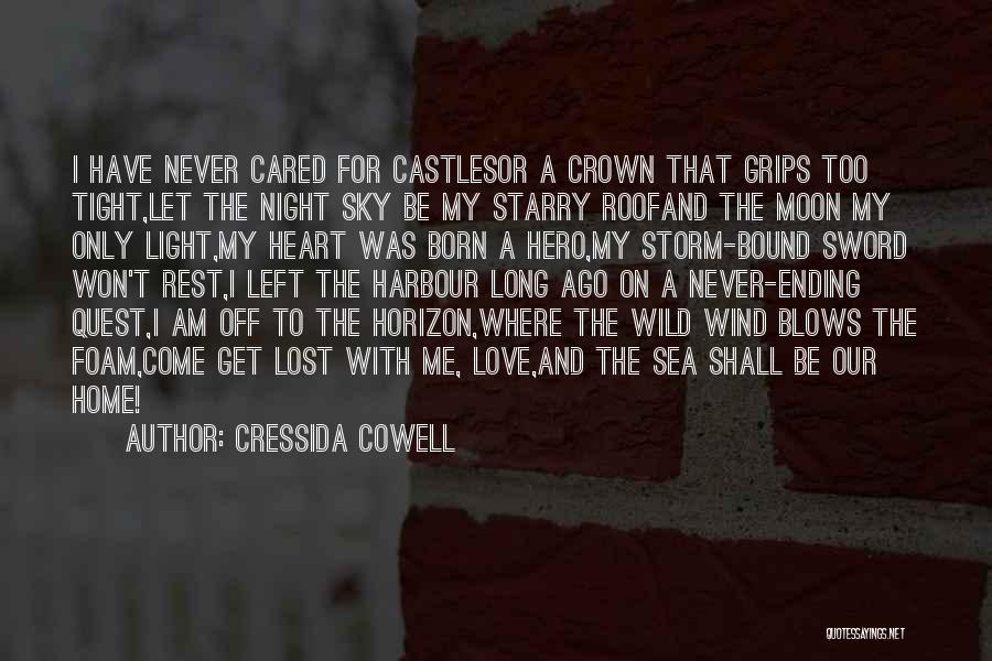 Cressida Cowell Quotes: I Have Never Cared For Castlesor A Crown That Grips Too Tight,let The Night Sky Be My Starry Roofand The