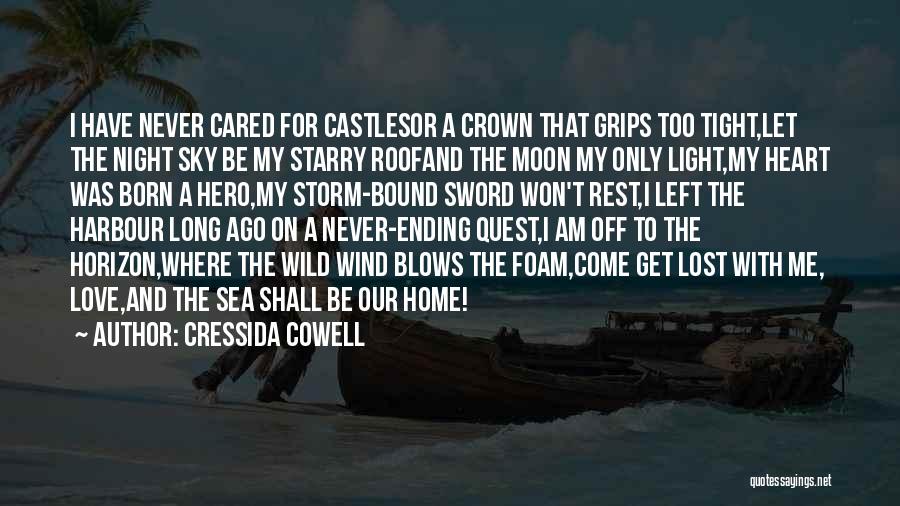 Cressida Cowell Quotes: I Have Never Cared For Castlesor A Crown That Grips Too Tight,let The Night Sky Be My Starry Roofand The