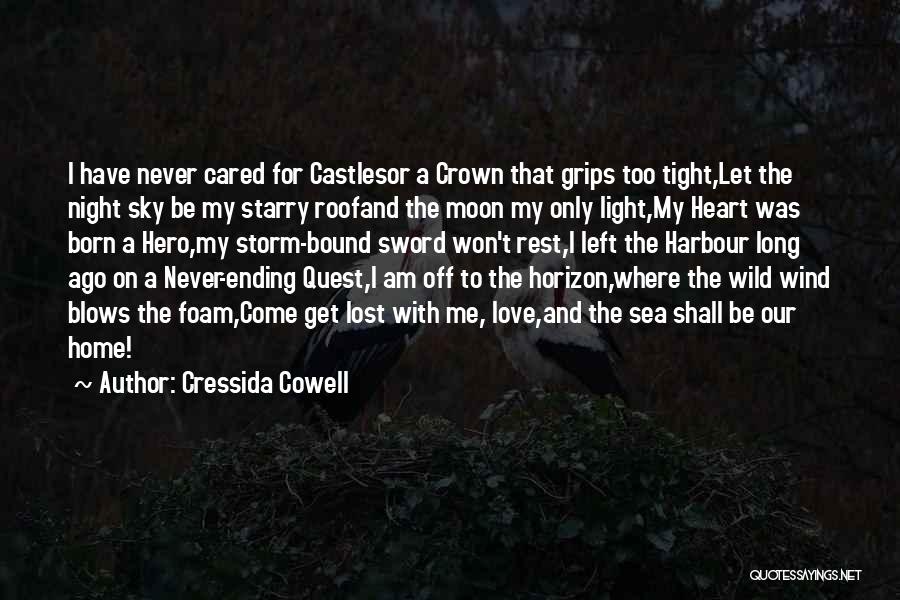 Cressida Cowell Quotes: I Have Never Cared For Castlesor A Crown That Grips Too Tight,let The Night Sky Be My Starry Roofand The