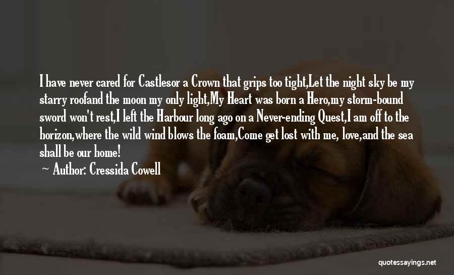 Cressida Cowell Quotes: I Have Never Cared For Castlesor A Crown That Grips Too Tight,let The Night Sky Be My Starry Roofand The