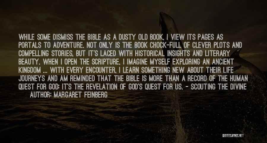 Margaret Feinberg Quotes: While Some Dismiss The Bible As A Dusty Old Book, I View Its Pages As Portals To Adventure. Not Only
