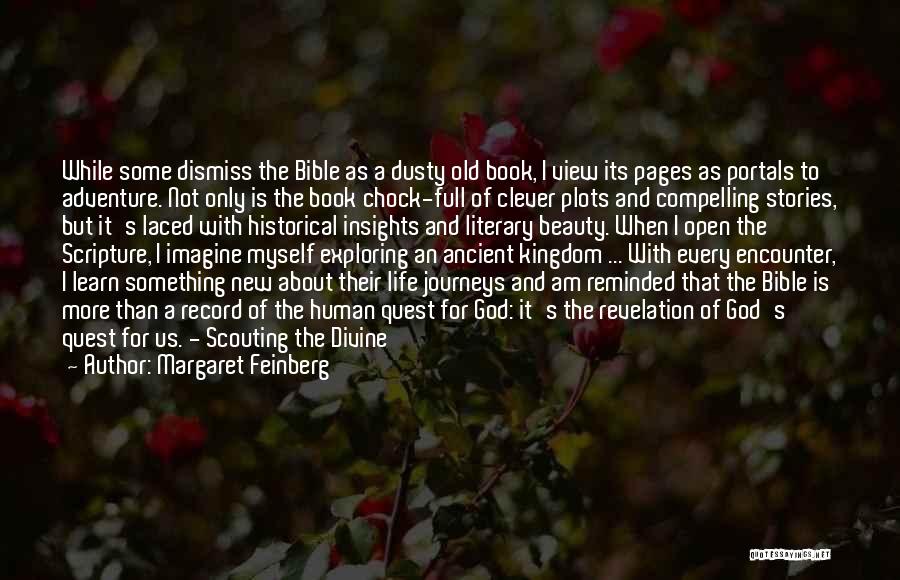 Margaret Feinberg Quotes: While Some Dismiss The Bible As A Dusty Old Book, I View Its Pages As Portals To Adventure. Not Only