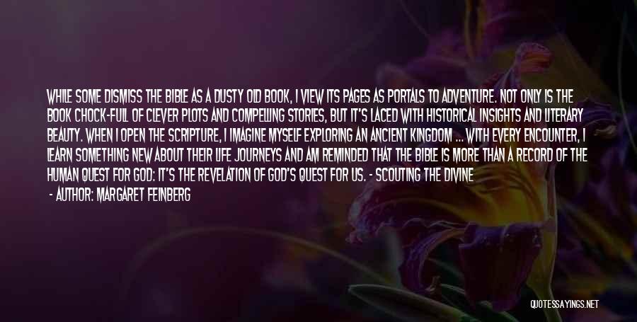 Margaret Feinberg Quotes: While Some Dismiss The Bible As A Dusty Old Book, I View Its Pages As Portals To Adventure. Not Only