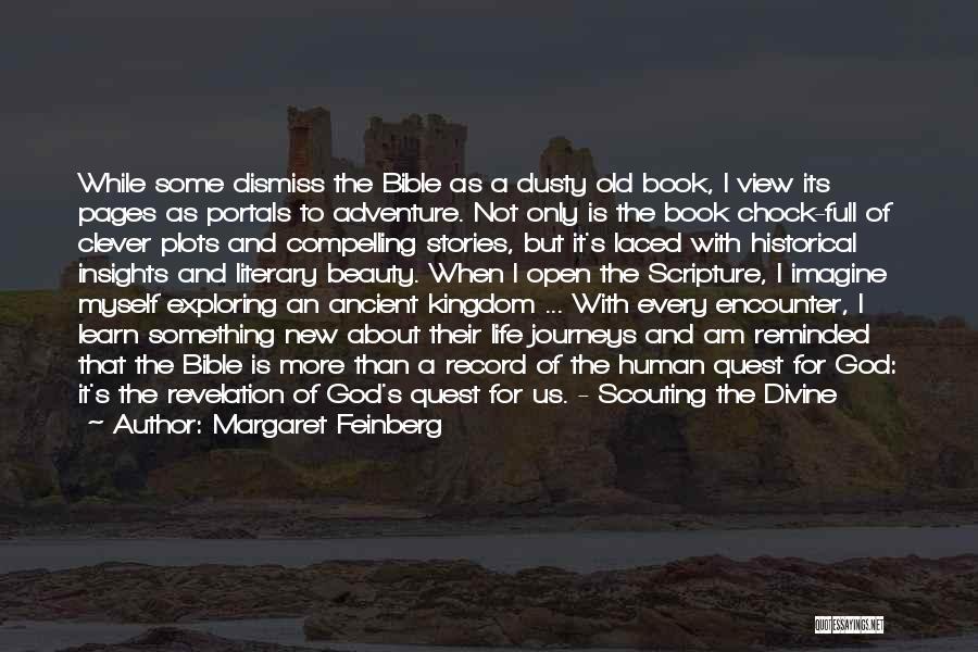 Margaret Feinberg Quotes: While Some Dismiss The Bible As A Dusty Old Book, I View Its Pages As Portals To Adventure. Not Only