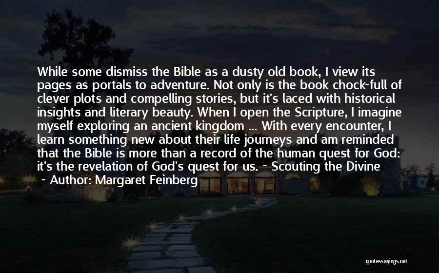 Margaret Feinberg Quotes: While Some Dismiss The Bible As A Dusty Old Book, I View Its Pages As Portals To Adventure. Not Only