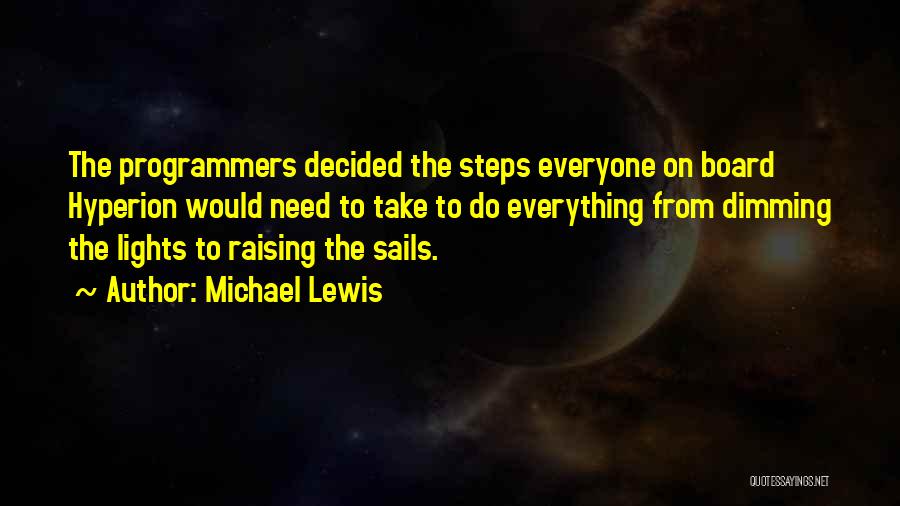 Michael Lewis Quotes: The Programmers Decided The Steps Everyone On Board Hyperion Would Need To Take To Do Everything From Dimming The Lights