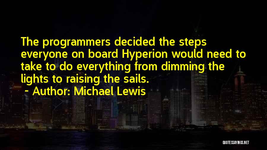 Michael Lewis Quotes: The Programmers Decided The Steps Everyone On Board Hyperion Would Need To Take To Do Everything From Dimming The Lights