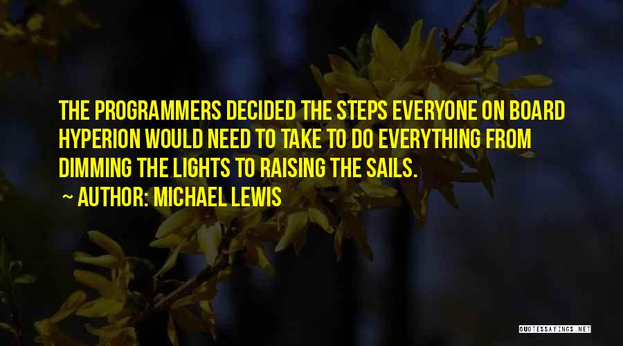 Michael Lewis Quotes: The Programmers Decided The Steps Everyone On Board Hyperion Would Need To Take To Do Everything From Dimming The Lights