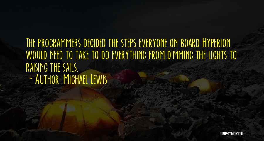 Michael Lewis Quotes: The Programmers Decided The Steps Everyone On Board Hyperion Would Need To Take To Do Everything From Dimming The Lights