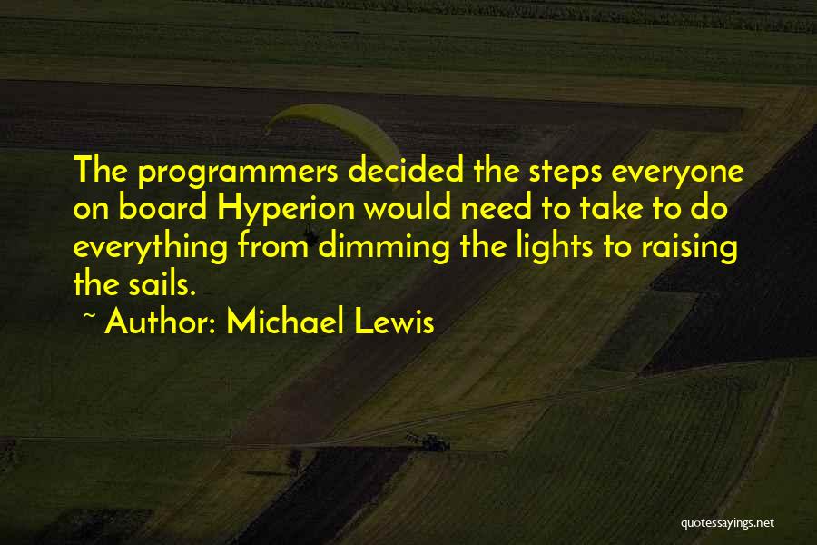 Michael Lewis Quotes: The Programmers Decided The Steps Everyone On Board Hyperion Would Need To Take To Do Everything From Dimming The Lights