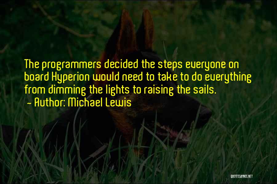 Michael Lewis Quotes: The Programmers Decided The Steps Everyone On Board Hyperion Would Need To Take To Do Everything From Dimming The Lights